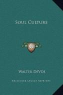 Soul Culture di Walter DeVoe edito da Kessinger Publishing