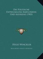 Die Politische Entwickelung Babyloniens Und Assyriens (1903) di Hugo Winckler edito da Kessinger Publishing