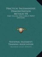 Practical Salesmanship, Demonstration Method V8: First Selling Talk (Large Print Edition) di National Salesmen's Training Association edito da Kessinger Publishing