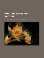 Auburn Seminary Record di Auburn Theological Seminary edito da Rarebooksclub.com