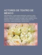 Actores de teatro de México di Fuente Wikipedia edito da Books LLC, Reference Series