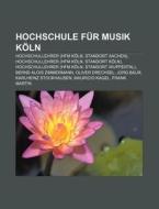Hochschule für Musik Köln di Quelle Wikipedia edito da Books LLC, Reference Series