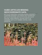 Hubei Articles Missing Geocoordinate Dat di Source Wikipedia edito da Books LLC, Wiki Series