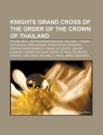 Knights Grand Cross Of The Order Of The di Source Wikipedia edito da Books LLC, Wiki Series