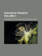Railroad Finance Volume 3 di Frederick Albert Cleveland edito da Rarebooksclub.com
