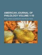 American Journal of Philology Volume 1-10 di Basil L. Gildersleeve edito da Rarebooksclub.com