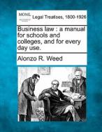 Business Law : A Manual For Schools And di Alonzo R. Weed edito da Gale Ecco, Making of Modern Law