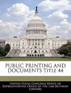 Public Printing And Documents Title 44 edito da Bibliogov