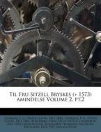 Til Fru Sitzell Bryskes (+ 1573) Amindelse Volume 2, Pt.2 edito da Nabu Press