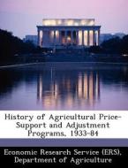 History Of Agricultural Price-support And Adjustment Programs, 1933-84 edito da Bibliogov