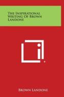 The Inspirational Writing of Brown Landone di Brown Landone edito da Literary Licensing, LLC