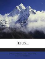 Jesus... di Emil Rasmussen, Arthur Rothenburg edito da Nabu Press