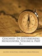 Geschied- En Letterkundig Mengelwerk, Volume 6, Part 2... di Jacobus Scheltema edito da Nabu Press