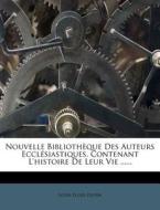 Nouvelle Bibliotheque Des Auteurs Ecclesiastiques, Contenant L'histoire De Leur Vie ...... di Louis Ellies Dupin edito da Nabu Press