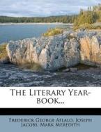 The Literary Year-Book... di Frederick George Aflalo, Joseph Jacobs, Mark Meredith edito da Nabu Press