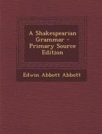 Shakespearian Grammar di Edwin Abbott Abbott edito da Nabu Press