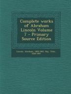 Complete Works of Abraham Lincoln Volume 7 di Abraham Lincoln, John Hay edito da Nabu Press