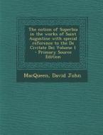 The Notion of Superbia in the Works of Saint Augustine with Special Reference to the de Civitate Dei Volume 1 di Macqueen David John edito da Nabu Press