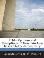 Public Opinions And Perceptions Of Mountain Lion Issues edito da Bibliogov
