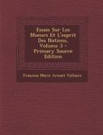 Essais Sur Les Moeurs Et L'Esprit Des Nations, Volume 3 di Voltaire edito da Nabu Press