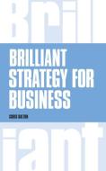 Brilliant Strategy for Business di Chris Dalton edito da Pearson Education Limited