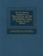 The Pro-Slavery Argument: As Maintained by the Most Distinguished Writers of the Southern States di William Gilmore Simms, Thomas Roderick Dew, William Harper edito da Nabu Press