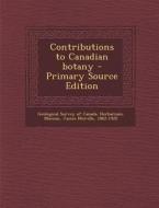 Contributions to Canadian Botany - Primary Source Edition di James Melville Macoun edito da Nabu Press