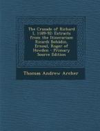The Crusade of Richard I, 1189-92: Extracts from the Itinerarium Ricardi Bohadin, Ernoul, Roger of Howden - Primary Source Edition di Thomas Andrew Archer edito da Nabu Press