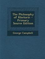 The Philosophy of Rhetoric - Primary Source Edition di George Campbell edito da Nabu Press