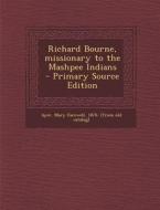 Richard Bourne, Missionary to the Mashpee Indians edito da Nabu Press