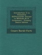 Introduction a la Geometrie Differentielle: Suivant La Methode de H. Grassmann - Primary Source Edition di Cesare Burali-Forti edito da Nabu Press