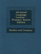 Advanced Language Lessons - Primary Source Edition di Sheldon and Company edito da Nabu Press
