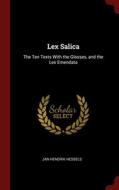 Lex Salica: The Ten Texts With The Glosses, And The Lex Emendata di Jan Hendrik Hessels edito da Andesite Press