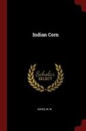 Indian Corn di Davis W edito da Andesite Press