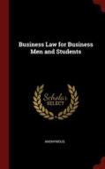 Business Law For Business Men And Students di Anonymous edito da Andesite Press
