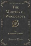 The Mystery Of Woodcroft (classic Reprint) di Unknown Author edito da Forgotten Books