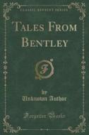 Tales From Bentley (classic Reprint) di Unknown Author edito da Forgotten Books