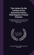 Two Letters On The Conduct Of Our Domestick Parties, With Regard To French Politicks di William Henry Cavendish-Bentin Portland edito da Palala Press