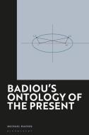 Badiou's Ontology of the Present di Michael Hauser edito da BLOOMSBURY ACADEMIC