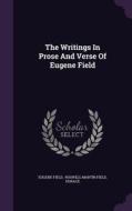 The Writings In Prose And Verse Of Eugene Field di Eugene Field, Horace edito da Palala Press