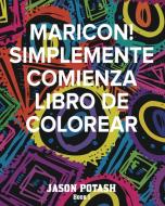 MARICON! Simplemente Comienza Libro de Colorear - Book 1 di Jason Potash edito da Blurb