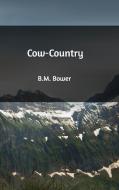 Cow-Country di B. M. Bower edito da Blurb