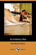 An Ambitious Man (dodo Press) di Ella Wheeler Wilcox edito da Dodo Press