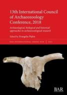 13th International Council Of Archaeozoology Conference, 2018 edito da BAR Publishing