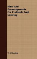 Hints And Encouragements For Profitable Fruit Growing di W. S Manning edito da Joline Press