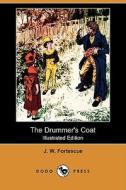The Drummer's Coat (Illustrated Edition) (Dodo Press) di J. W. Fortescue edito da Dodo Press