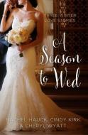 A Season to Wed: Three Winter Love Stories di Cindy Kirk, Rachel Hauck, Cheryl Wyatt edito da THORNDIKE PR