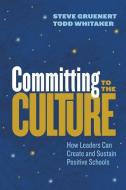 Committing to the Culture: How Leaders Can Create and Sustain Positive Schools di Steve Gruenert, Todd Whitaker edito da ASSN FOR SUPERVISION & CURRICU