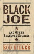 Black Joe and Other Selected Stories di Rod Miller edito da THORNDIKE PR