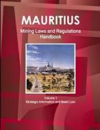 Mauritius Mining Laws and Regulations Handbook Volume 1 Strategic Information and Basic Law di Inc. Ibp edito da Int'l Business Publications, USA